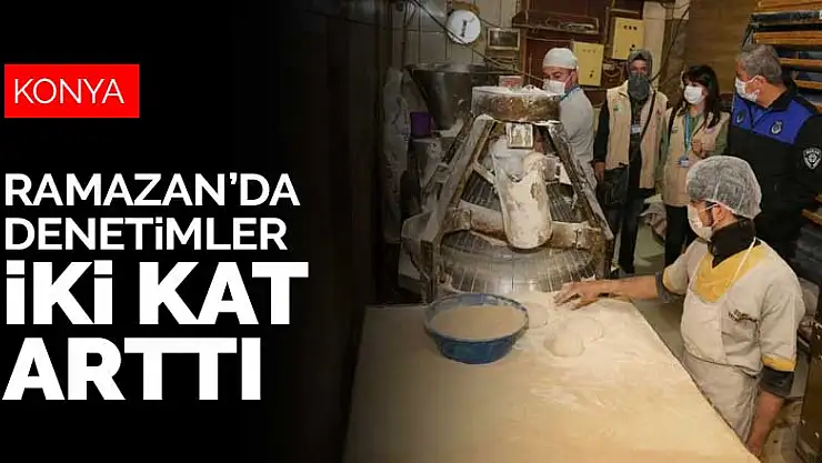 Meram'da Ramazan ayında denetimler iki kat arttı