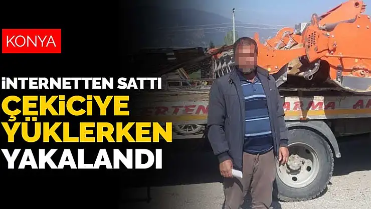 Konya'da tarladaki çapa makinesini polisin şüphesi kurtardı! İnternetten sattı, yüklerken yakalandı