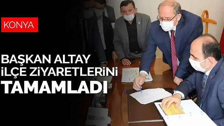 Başkan Altay, Konya'nın tüm ilçelerine yaptığı ziyaretlerini tamamladı