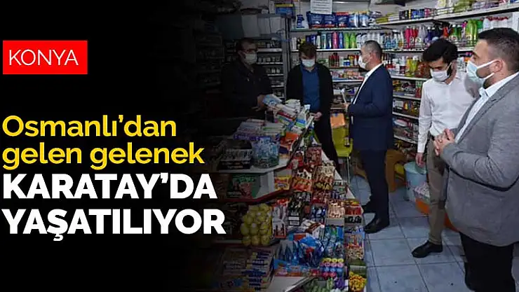 Osmanlı'dan gelen gelenek Karatay'da yaşatılıyor