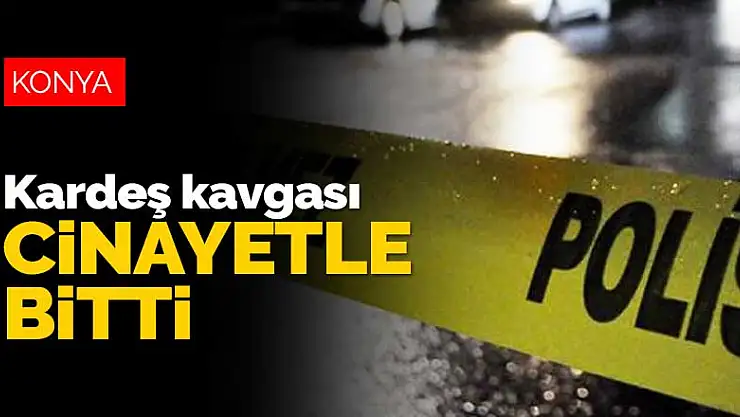 Konya'da kardeş kavgası cinayetle bitti! 17 yaşındaki çocuk abisini bıçaklayarak öldürdü