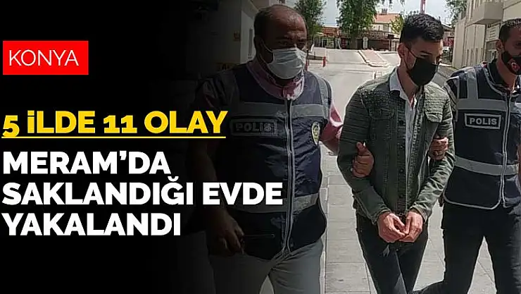 5 ilde 11 dolandırıcılık olayına karıştı, Konya'da saklandığı evde yakalandı