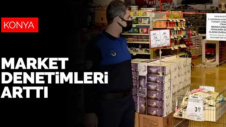 Karatay zabıta ekipleri Ramazan'da market denetimlerini artırdı