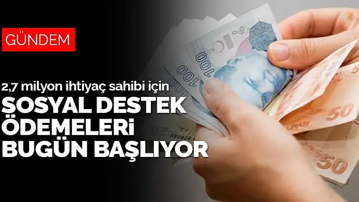İhtiyaç sahipleri için sosyal destek ödemeleri bugün başlıyor