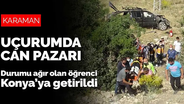 İçinde öğrencilerin bulunduğu kamyonet 30 metrelik uçuruma yuvarlandı! Durumu ağır olan öğrenci Konya'ya getirildi