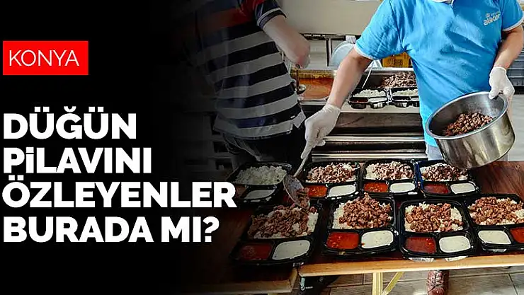 Konya'nın özlenen lezzeti 'Düğün Pilavı' artık alo paketle evinizde