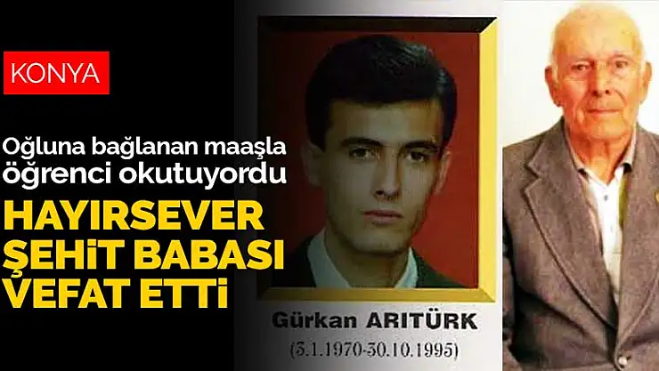 Konya'da oğluna bağlanan maaşla öğrenci okutan şehit babası vefat etti