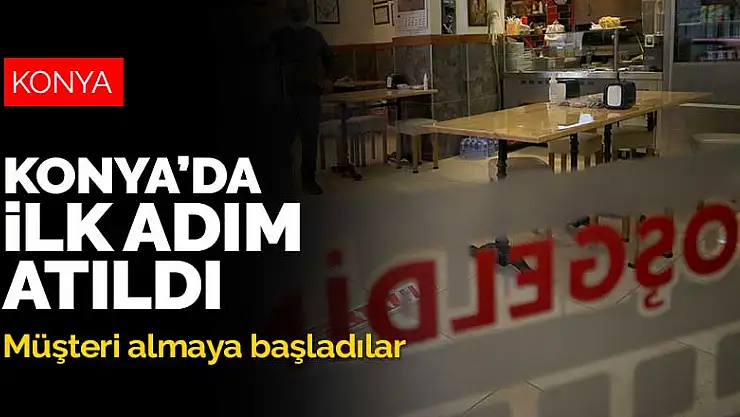 Konya'da normalleşmenin ilk adımı! Restoran ve kafeler müşteri almaya başladı