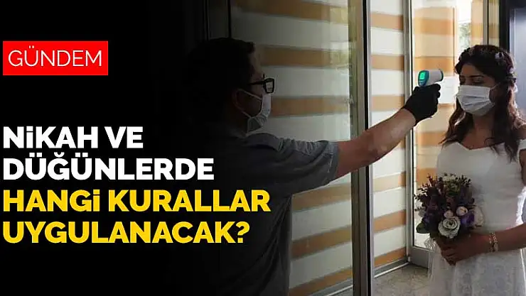 Nikah törenleri ve düğünlerde hangi kurallar uygulanacak? Ayrıntılar belli oldu