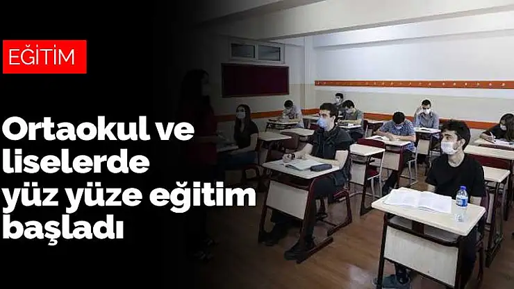 Ortaokul ve liselerde yüz yüze eğitim başladı