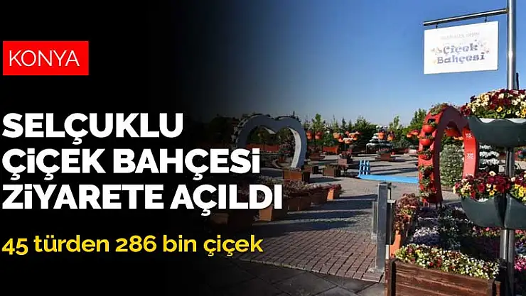 45 türden 286 bin çiçekle Selçuklu Çiçek Bahçesi ziyarete açıldı