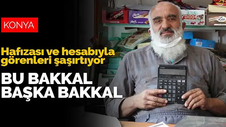 Konya'da 47 yıldır mahalle bakkallığı yapan 'Dakka Bakkal' hafızası ve hesabıyla görenleri şaşırtıyor