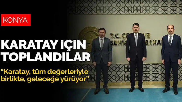 Karatay'da devam eden ve yapılacak olan projeler için toplandılar