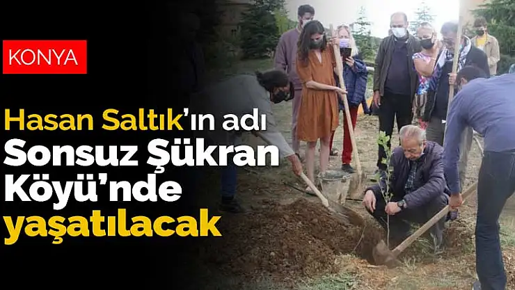 Müzik yapımcısı Hasan Saltık'ın adı Konya'da Sonsuz Şükran Köyü'nde yaşatılacak