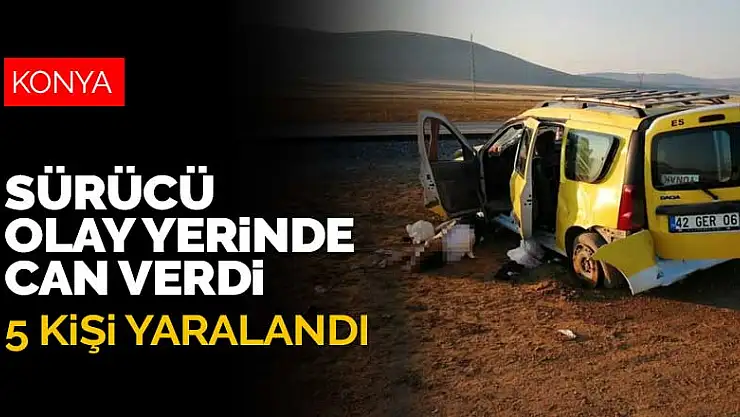 Konya'da şarampole devrilen ticari taksinin sürücüsü olay yerinde can verdi! Aynı aileden 5 kişi yaralandı