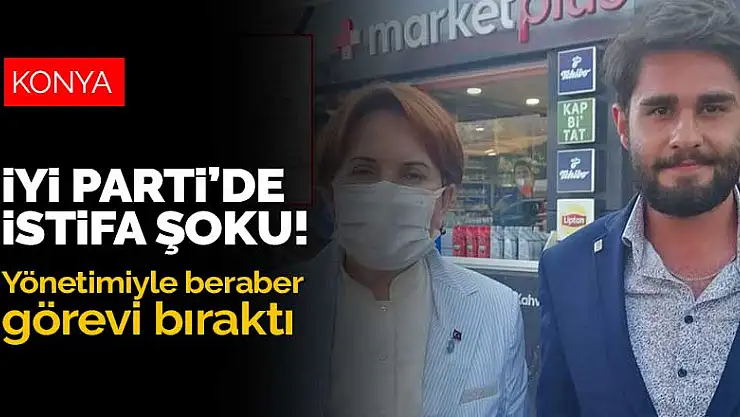 İYİ Parti Konya'da istifa şoku! Teşkilata pasif diyen başkan yönetimiyle beraber görevi bıraktı
