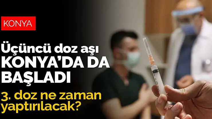 Üçüncü doz aşı uygulaması Konya'da da başladı