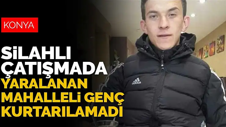 Konya Sille'deki silahlı çatışmada yaralanan Ömer Faruk Yücetaş hayatını kaybetti