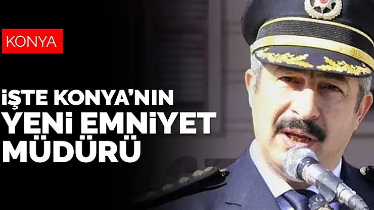 33 ile yeni emniyet müdürü! Konya Emniyet Müdürlüğü'ne Engin Dinç atandı