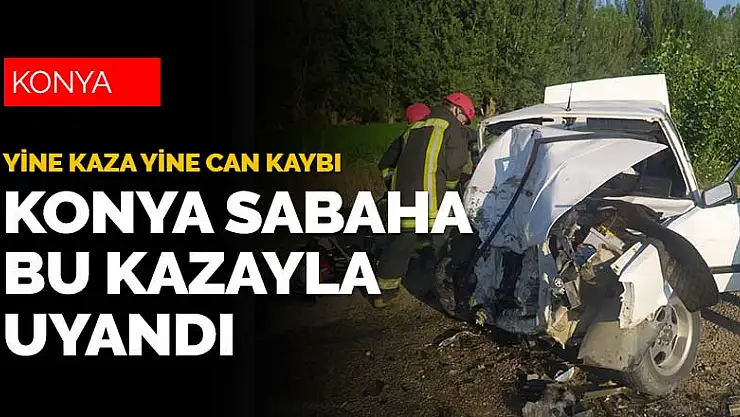 Konya sabaha bu kaza haberiyle uyandı