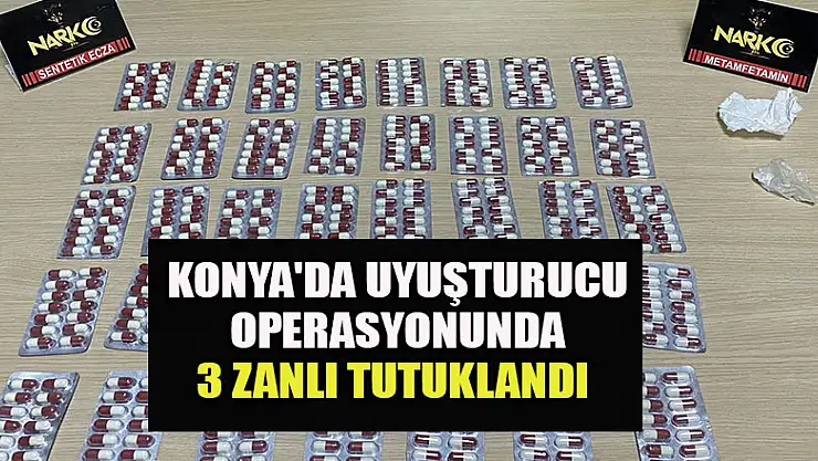 Konya'da uyuşturucu operasyonunda 3 zanlı tutuklandı