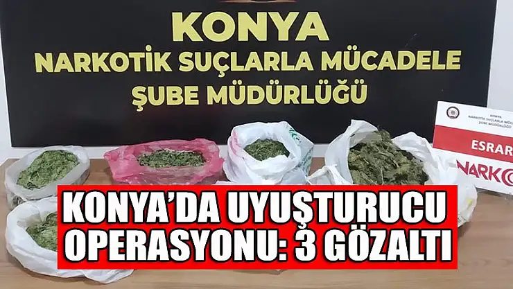 Konya'da uyuşturucu operasyonu: 3 gözaltı