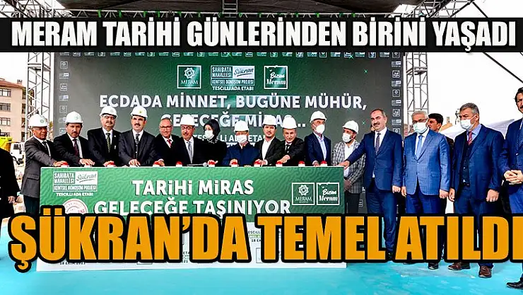 Meram tarihi günlerinden birini yaşadı Şükran'da temel atıldı