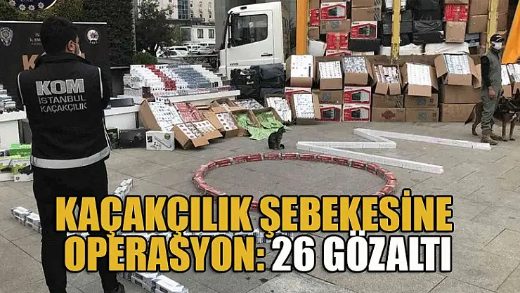 Kaçakçılık şebekesine operasyon: 26 gözaltı