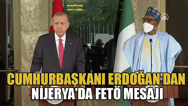 Cumhurbaşkanı Erdoğan'dan Nijerya'da FETÖ mesajı