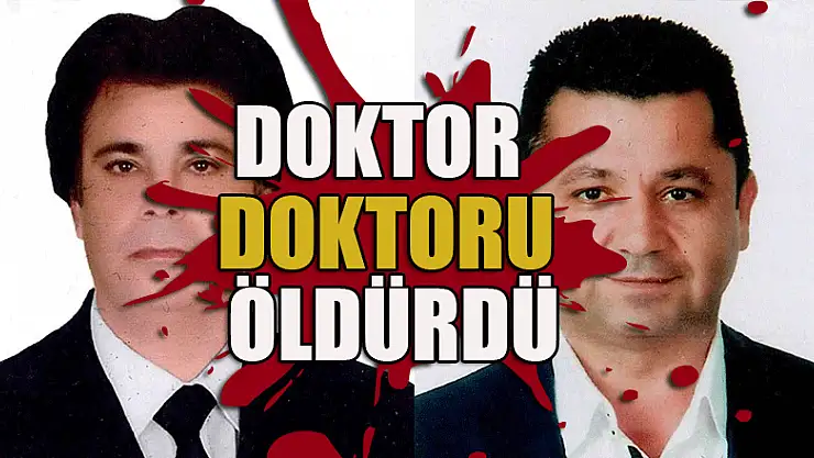 Doktor doktoru öldürdü