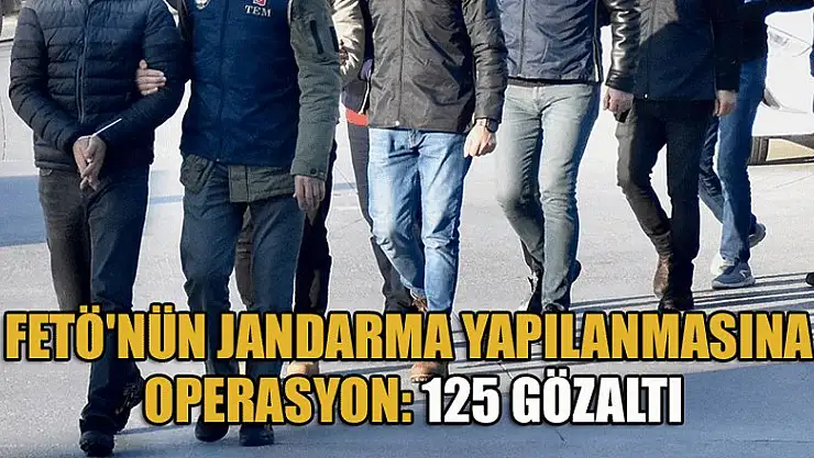 FETÖ'nün jandarma yapılanmasına operasyon: 125 gözaltı