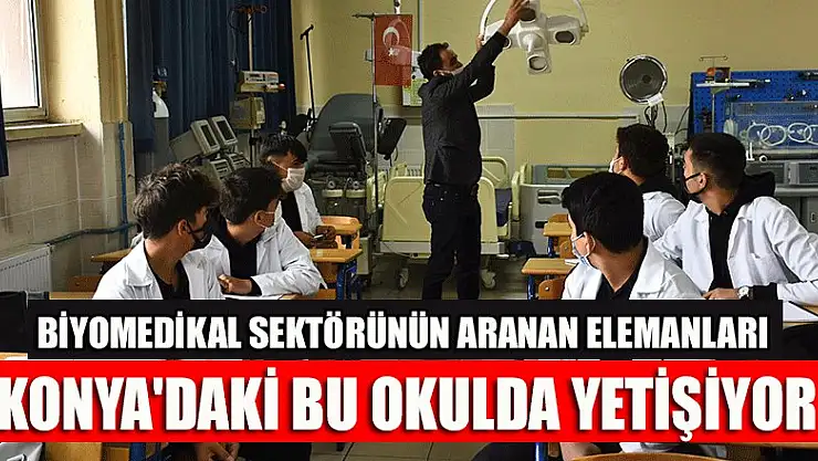 Biyomedikal sektörünün aranan elemanları Konya'daki bu okulda yetişiyor