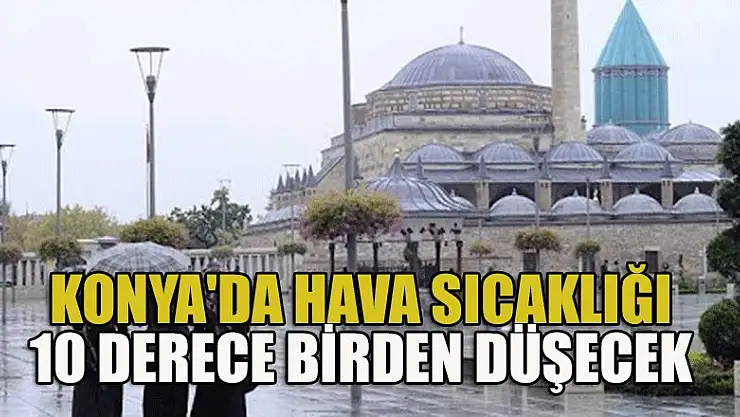 Konya'da hava sıcaklığı  düşecek