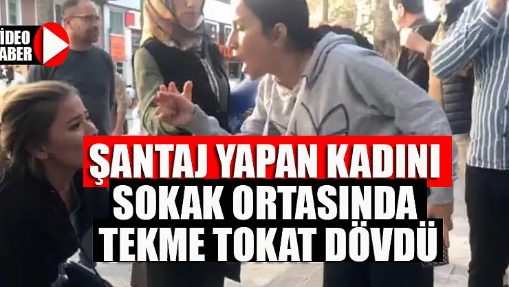 Şantaj yapan kadını sokak ortasında tekme tokat dövdü
