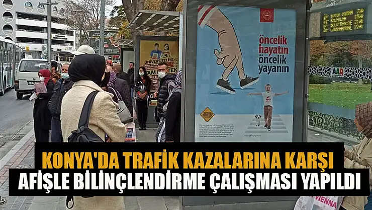 Konya'da trafik kazalarına karşı afişle bilinçlendirme çalışması yapıldı