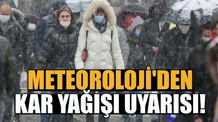 Meteoroloji'den kar yağışı uyarısı!