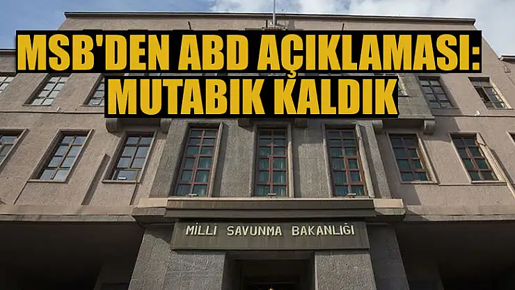 MSB'den ABD açıklaması: Mutabık kaldık