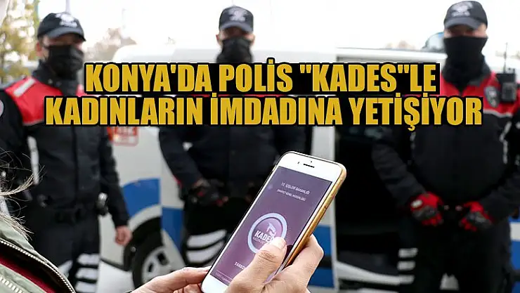 Konya'da polis 'KADES'le kadınların imdadına yetişiyor
