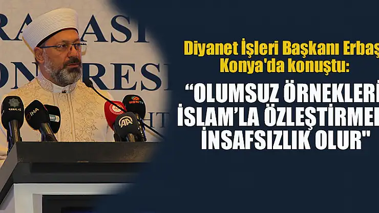 Diyanet İşleri Başkanı Prof. Dr. Erbaş Konya'da konuştu
