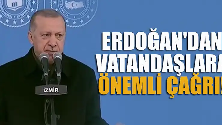 Başkan Erdoğan'dan vatandaşlara önemli çağrı!