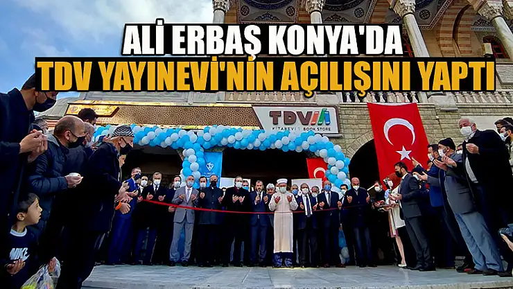 Diyanet İşleri Başkanı Erbaş Konya'da TDV Yayınevi'nin açılışını yaptı
