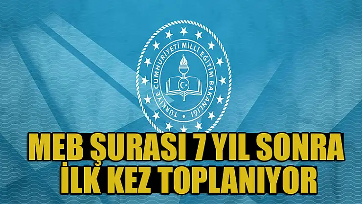 MEB Şurası 7 yıl sonra ilk kez toplanıyor