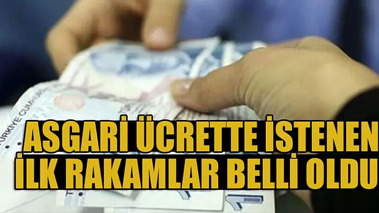 Asgari ücrette istenen ilk rakamlar belli oldu!