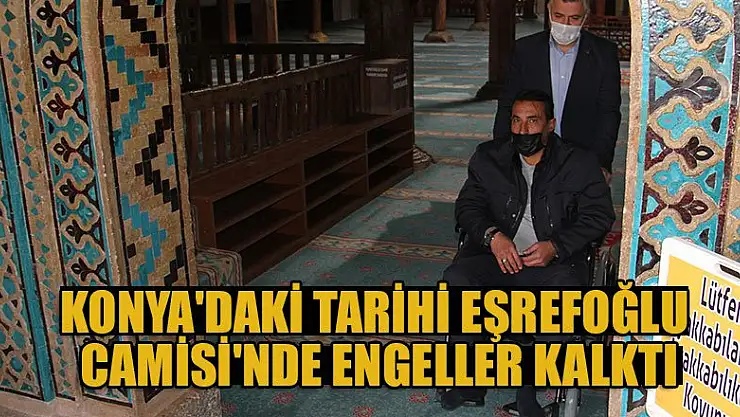 Konya'daki tarihi Eşrefoğlu Camisi'nde engeller kalktı