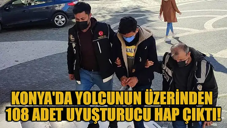 Konya'da otobüsteki yolcunun üzerinden 108 adet uyuşturucu hap çıktı