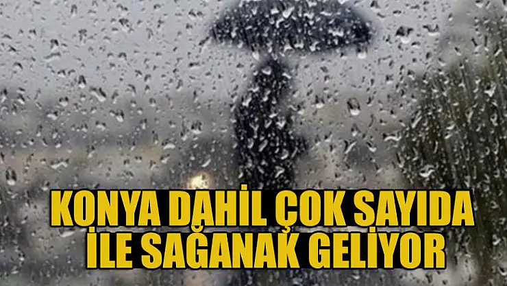 Meteoroloji uyardı! Konya dahil çok sayıda ile sağanak geliyor