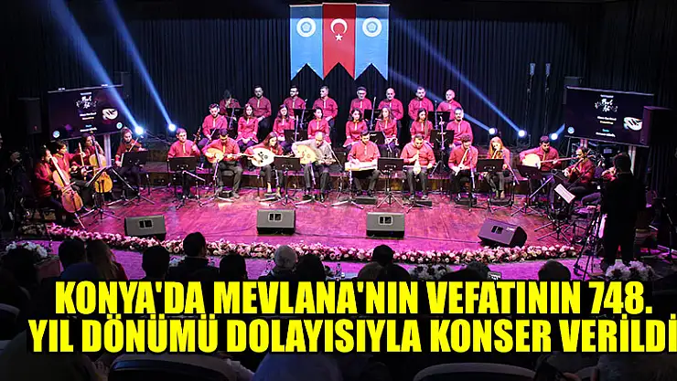 Konya'da Mevlana'nın vefatının 748. yıl dönümü dolayısıyla konser verildi