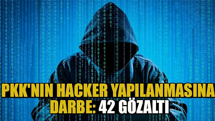 PKK'nın Hacker yapılanmasına darbe: 42 gözaltı