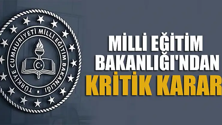 Milli Eğitim Bakanlığı'ndan kritik karar!