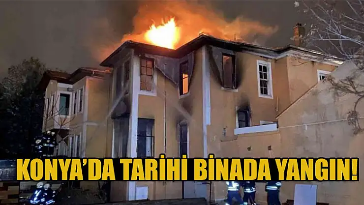 Konya'da tarihi binada yangın!